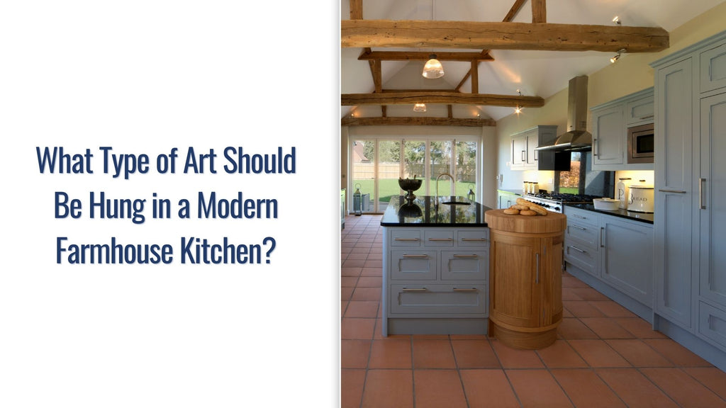 What Type of Art Should Be Hung in a Modern Farmhouse Kitchen?