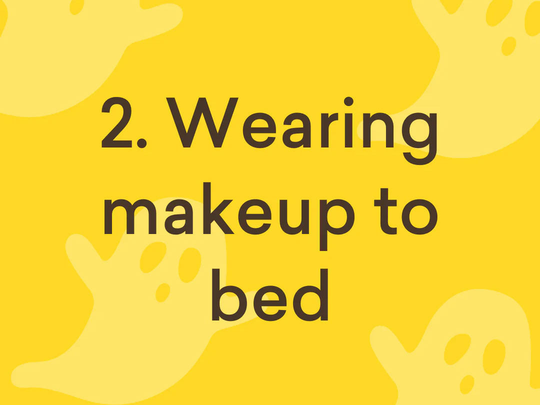Do not wear makeup to your bed