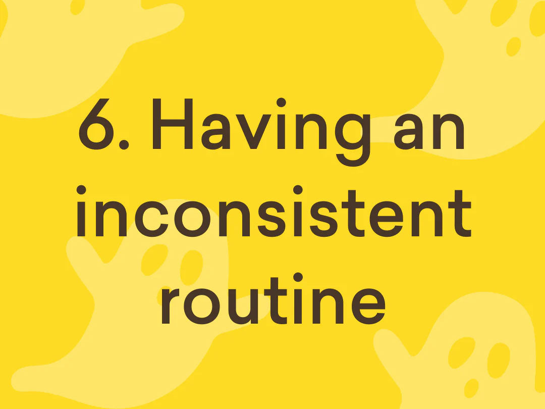 Have consistent routine