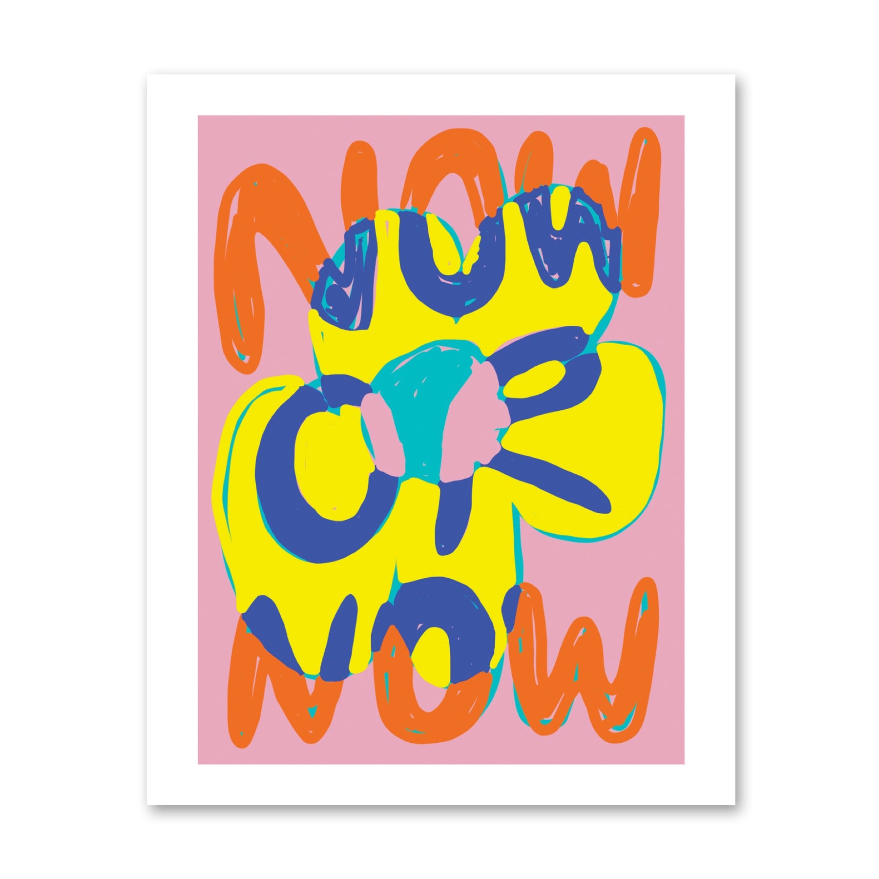 "NOW OR NOW" PRINT