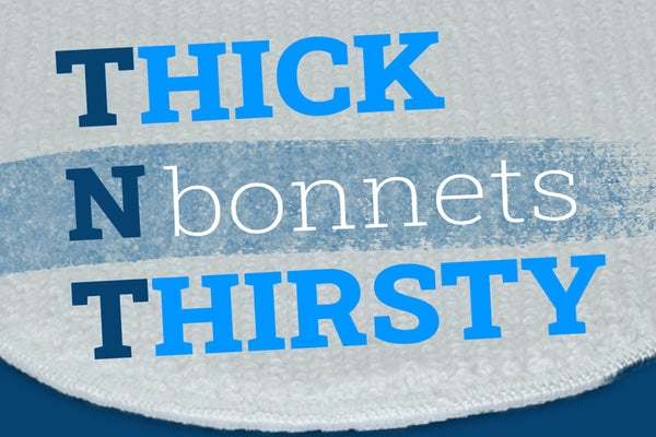 TT Thick N Thirsty Bonnets
