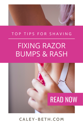 Top Tips For Shaving:  Fixing Razor Bumps & Rash