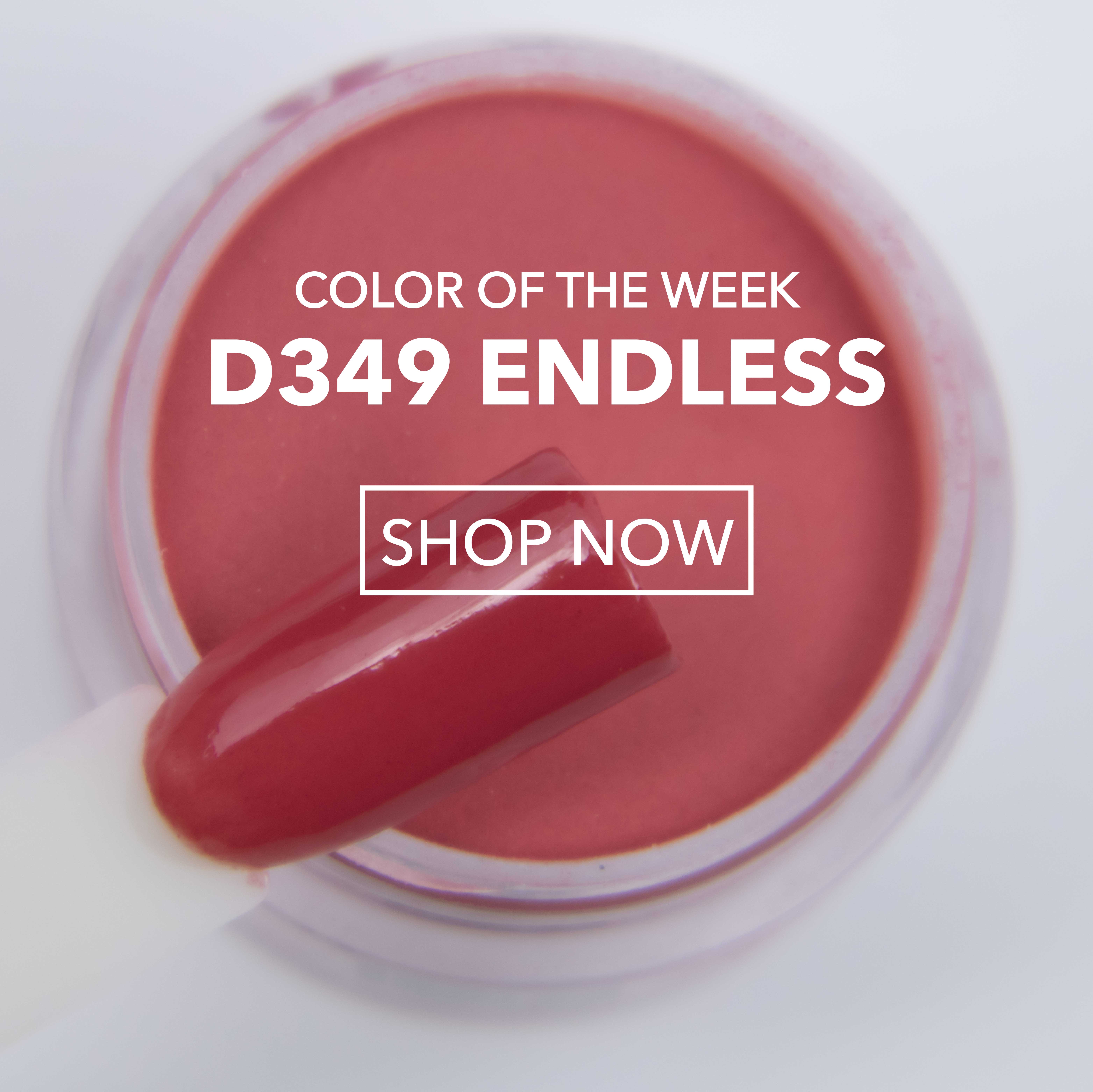 D349 Endless - Color of the Week - Shop Now