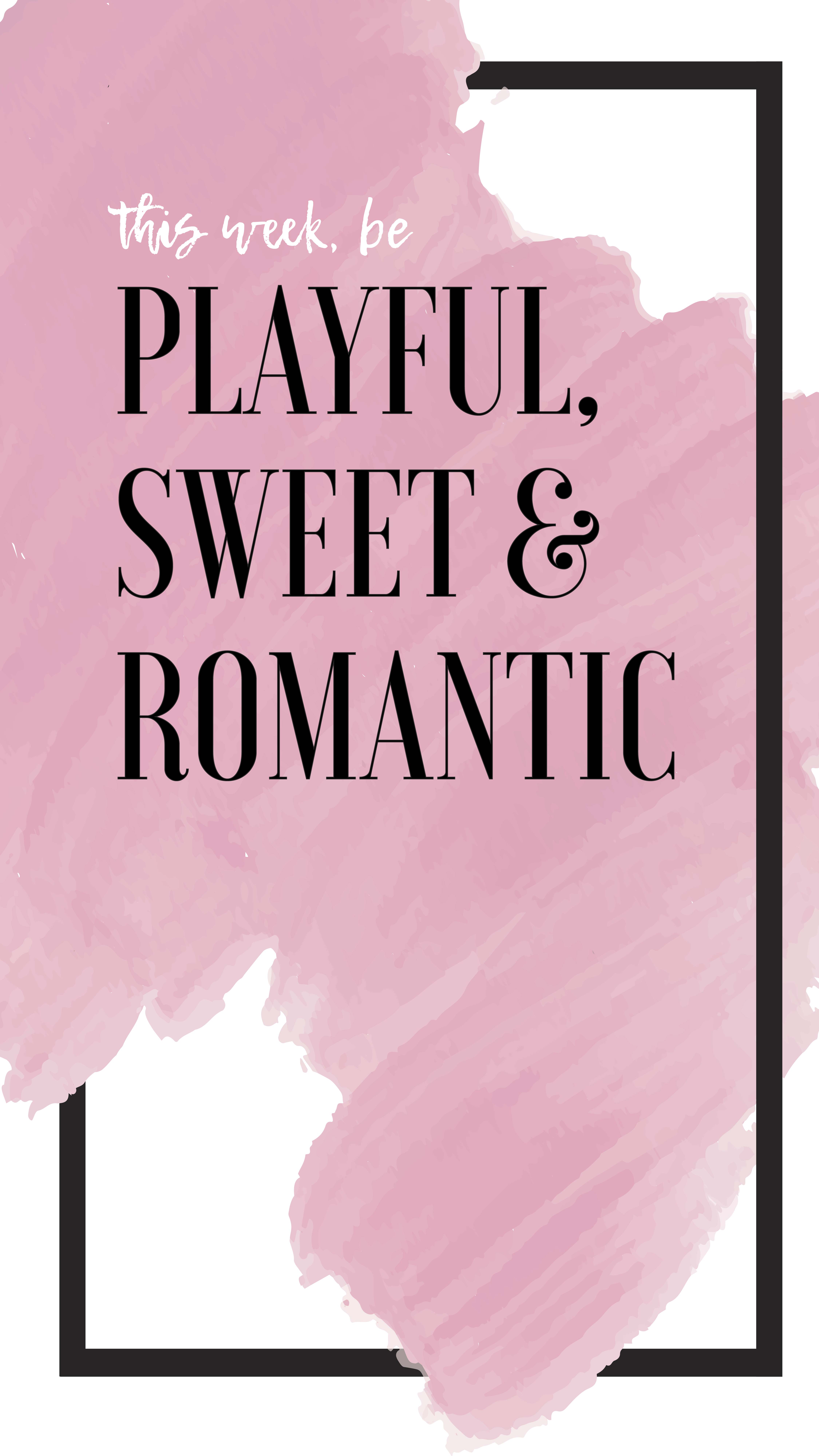 Be Playful, Sweet, & Romantic