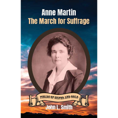 Anne Martin: The March for Suffrage written by John L. Smith published by Keystone Canyon Press