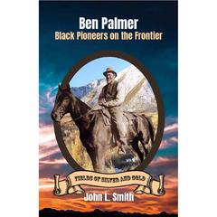 Ben Palmer: Black Pioneers on the Frontier written by John L. Smith published by Keystone Canyon Press