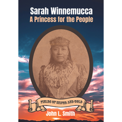 Sarah Winnemucca: A Princess for the People written by John L. Smith published by Keystone Canyon Press
