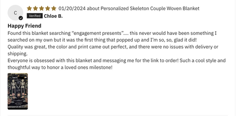 Customer Review: Happy Friend Found this blanket searching "engagement presents".... this never would have been something I searched on my own but it was the first thing that popped up and I'm so, so, glad it did! Quality was great, the color and print came out perfect, and there were no issues with delivery or shipping. Everyone is obsessed with this blanket and messaging me for the link to order! Such a cool style and thoughtful way to honor a loved ones milestone!