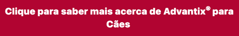 Saber mais sobre Advantix para Cães