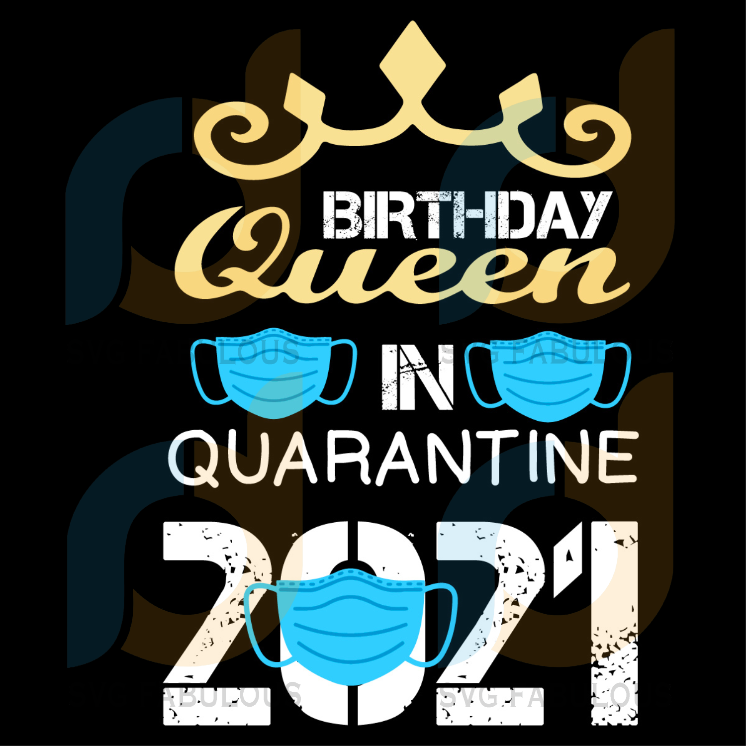 Download Birthday Queen In Quarantine 2021 Svg Birthday Svg Birthday Queen Sv Svg Fabulous