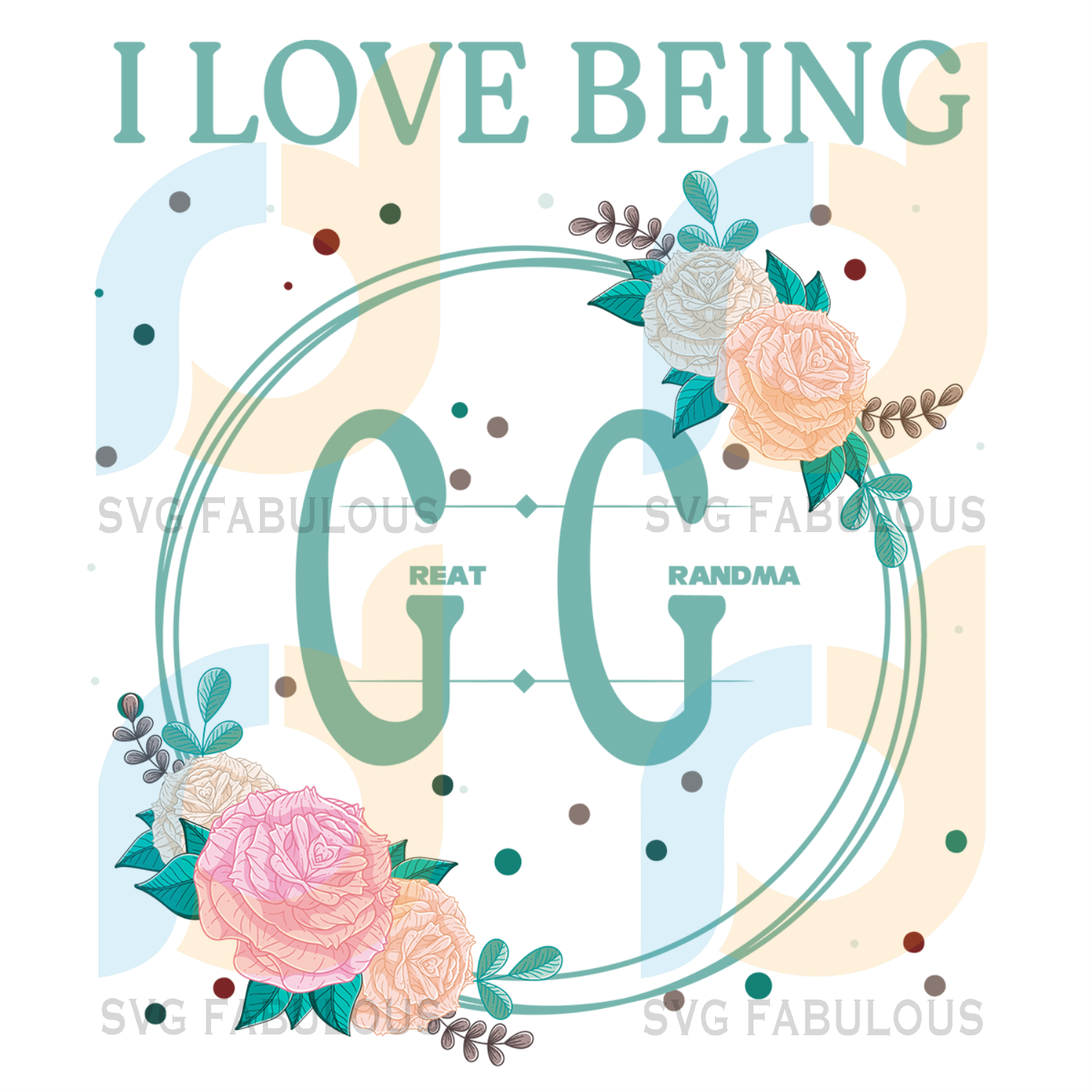 I Love Being Gg Svg Grandma Svg Great Grandma Svg Nana Svg Gift Fo Svg Fabulous