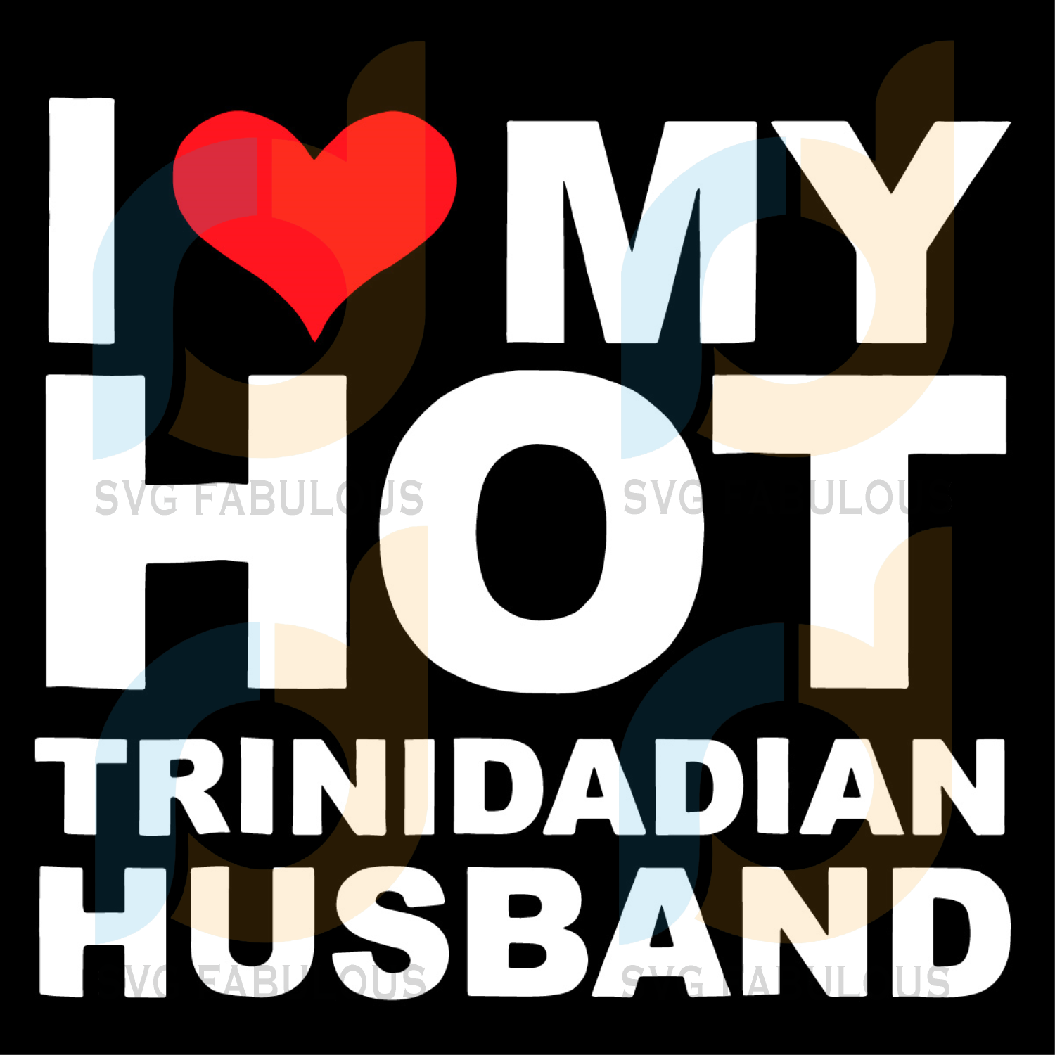 I Love My Hot Trinidadian Husband Svg Trending Svg Husband Wife Svg Svg Fabulous