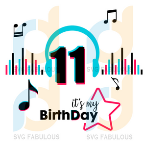 Download It Is My Birthday 11 Svg Birthday Svg Musical Birthday Svg Birthday Svg Fabulous