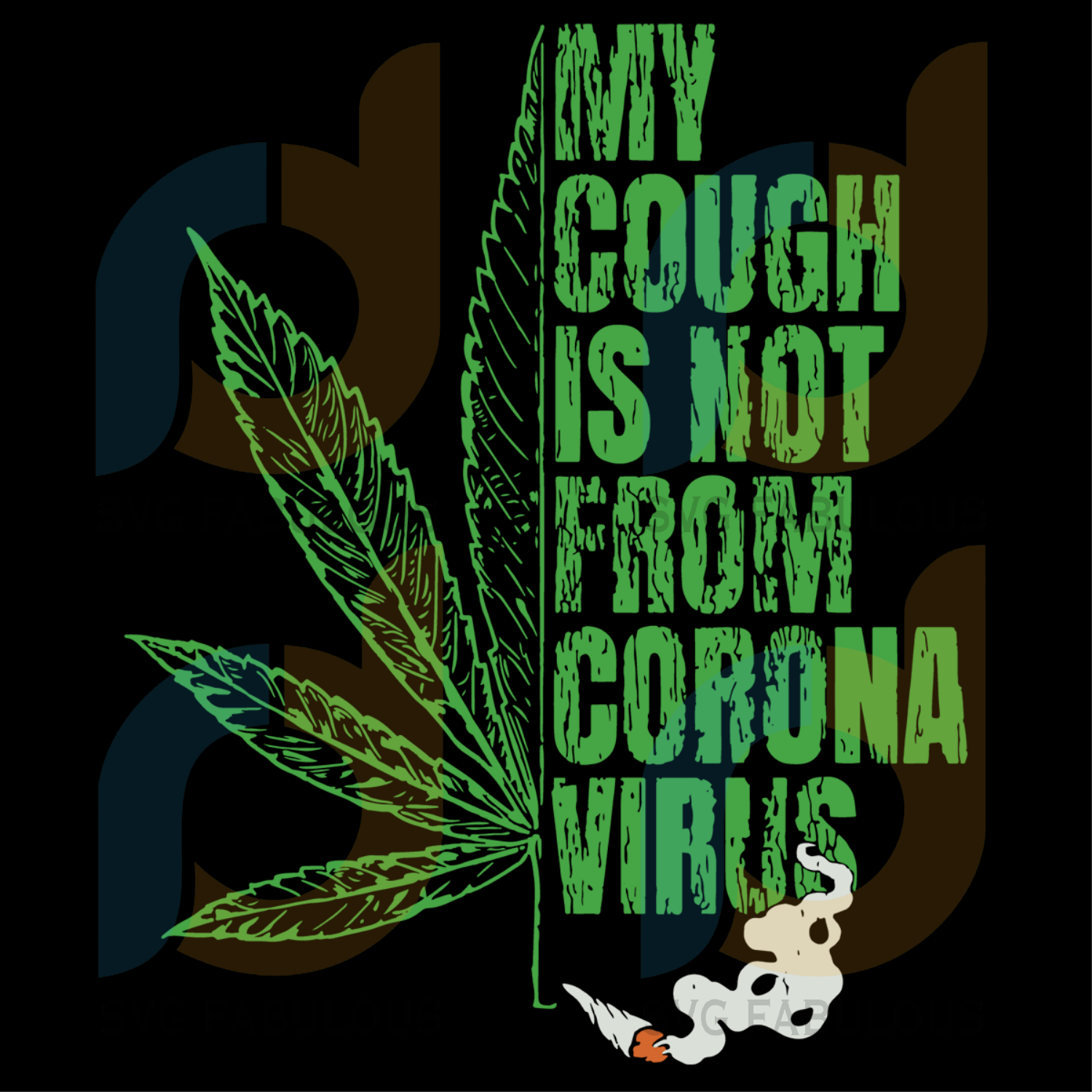 Download My Cough Is Not From Coronavirus Svg Trending Svg Weed Svg Cannabis Svg Fabulous