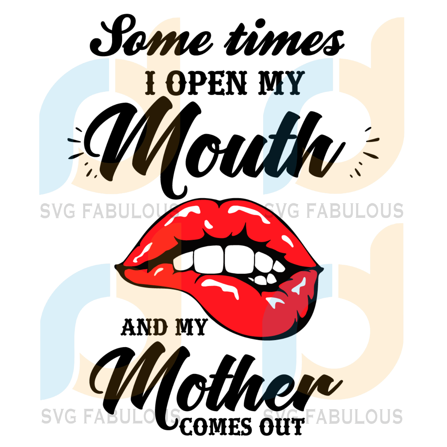 Download Sometimes I Open My Mouth And My Mother Comes Out Trending Svg Sexy Svg Fabulous