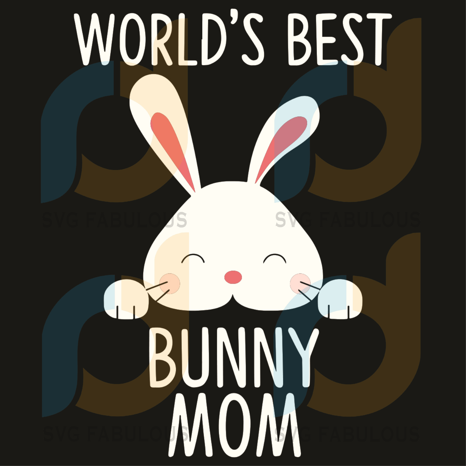 Download Worlds Best Bunny Mom Svg Mother Day Svg Happy Mother Day Bunny Svg Svg Fabulous