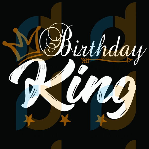 Download Birthday King Svg Birthday Svg Birthday Boy Svg Birthday Man Svg K Svg Fabulous