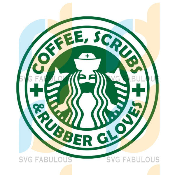 Download Coffee Svg Scrubs Rubber Gloves Starbucks Instant Download Starbu Svg Fabulous