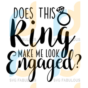 Download Does This Ring Make Me Look Engaged Svg Make Me Look Enaged Svg Farm Svg Fabulous