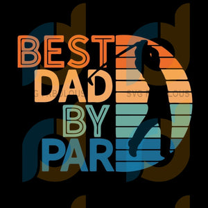 Download Father S Day Svg Dad Svg Best Dad By Par Golf Png Svg Cut File In Svg Fabulous