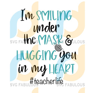 Download I M Smiling Under The Mask Svg Hugging You In My Heart Svg Teacher L Svg Fabulous