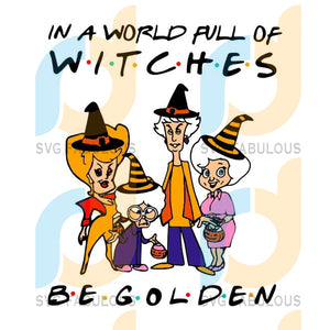 Download In A World Full Of Witches Svg Svg Be Golden Svg Golden Girls Svg Fri Svg Fabulous