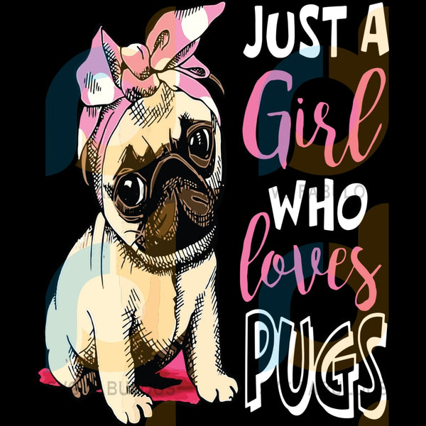 Download Just A Girl Who Loves Pugs Svg Trending Svg Love Pugs Svg Pug Svg Svg Fabulous