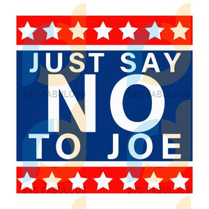 Download Just Say No To Joe Svg Svg Trump 2020 Svg Funny Quotes Svg Saying Shir Svg Fabulous