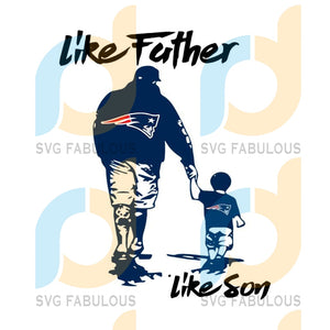 Download Like Father Like Son New England Patriots Nfl Svg Fathers Day Svg Fath Svg Fabulous