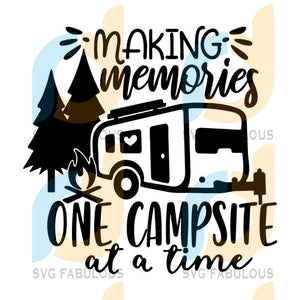 Download Making Memories One Campsite At A Time Summer Svg Camping Svg Campe Svg Fabulous