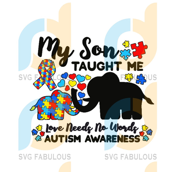 Download My Son Taught Me Love Needs No Words Svg Autism Svg Autism Awareness Svg Fabulous