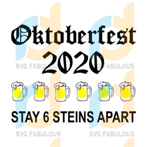 Download Oktoberfest 2020 Stay 6 Stein Apart Svg Beer October Svg Funny Beer Svg Fabulous