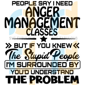 Download People Say I Need Anger Management Classes Svg Trending Svg Anger Ma Svg Fabulous