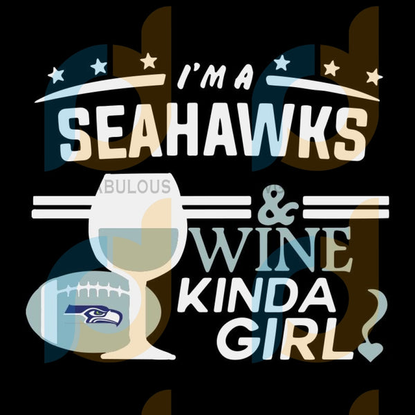 Download Seattle Seahawks Wine Shirts I M A Seahawks Wine Kinda Girl Svg Seatt Svg Fabulous