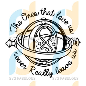 Download Serius Black Quote Svg The Ones That Love Us Never Really Leave Us Sv Svg Fabulous