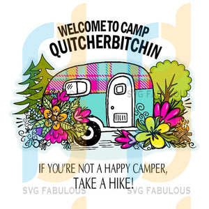 Welcome To Camp Quitcherbitchin If You Re Not A Happy Camper Take A H Svg Fabulous