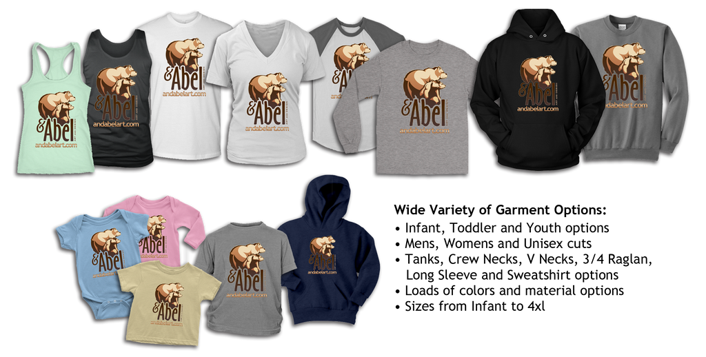 A wide variety of garment options. Multiple size, color, cut and material options. Infant, Toddler, Youth, Adult Men's Women's and Unisex shirts, Long sleeve shirts, and Sweatshirts/Hoodies