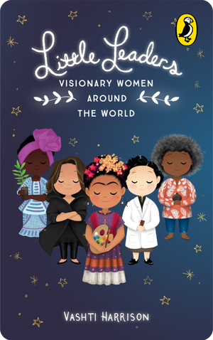 Little Leaders: Visionary Women Around the World. Vashti Harrison