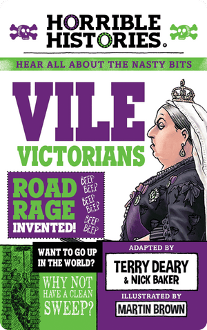 Horrible Histories: Vile Victorians. Terry Deary; Nick Baker