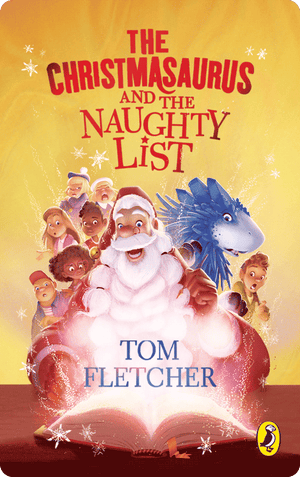 The Christmasaurus and the Naughty List. Tom Fletcher