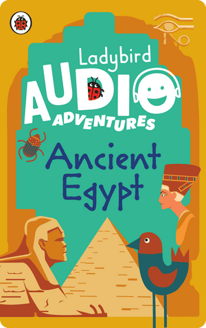 Ladybird Audio Adventures: Ancient Egypt. Ladybird
