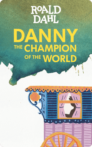 Danny the Champion of the World. Roald Dahl