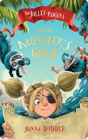 The Jolley-Rogers and the Monster's Gold. Jonny Duddle