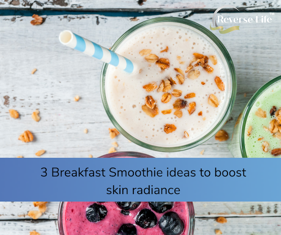 3 Breakfast Smoothie ideas to boost skin radiance | Reverse Life