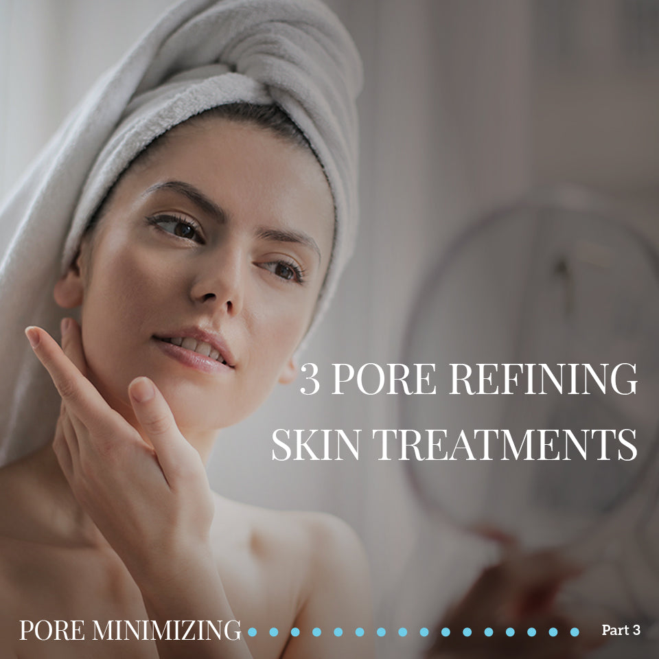 3 Pore Refining Skin Treatments - PORE MINIMIZING PART 3 – skinVacious