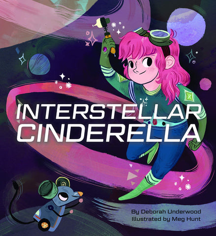 Deborah Underwood + Meg Hunt book cover of Interstellar Cinderella