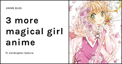 3 more Magical Girl anime to keep you enchanted!