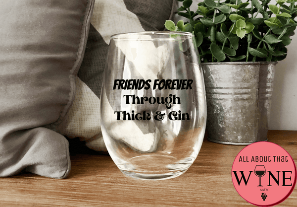 friends forever through thick & gin stemless glass
