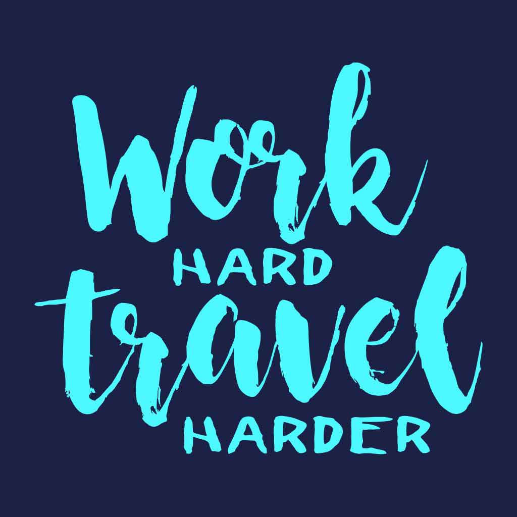 travel hard work harder