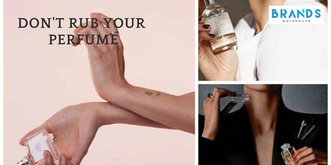 Don't rub your perfume.